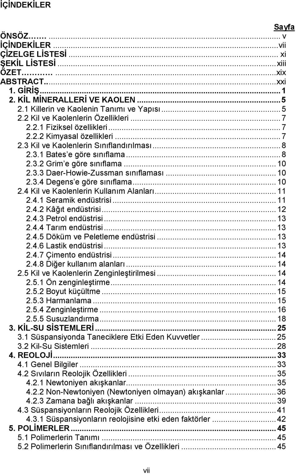 .. 8 2.3.2 Grim e göre sınıflama... 10 2.3.3 Daer-Howie-Zussman sınıflaması... 10 2.3.4 Degens e göre sınıflama... 10 2.4 Kil ve Kaolenlerin Kullanım Alanları... 11 2.4.1 Seramik endüstrisi... 11 2.4.2 Kâğıt endüstrisi.