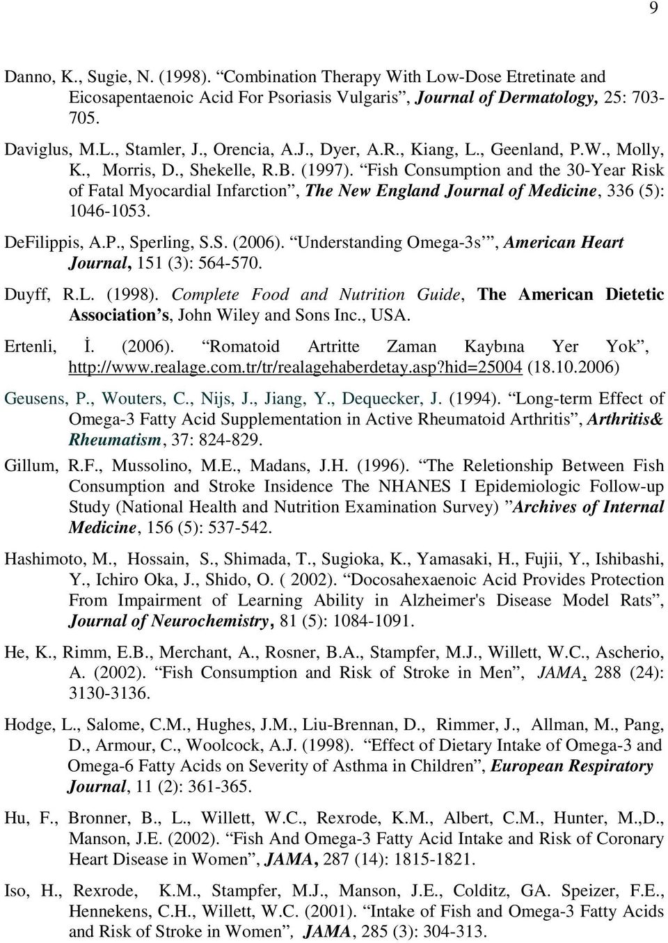 Fish Consumption and the 30-Year Risk of Fatal Myocardial Infarction, The New England Journal of Medicine, 336 (5): 1046-1053. DeFilippis, A.P., Sperling, S.S. (2006).