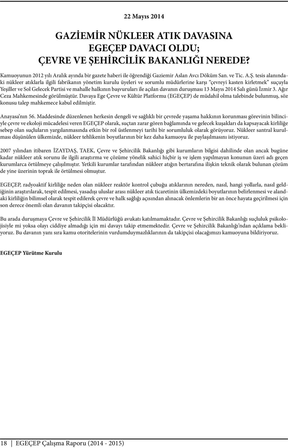 tesis alanındaki nükleer atıklarla ilgili fabrikanın yönetim kurulu üyeleri ve sorumlu müdürlerine karşı çevreyi kasten kirletmek suçuyla Yeşiller ve Sol Gelecek Partisi ve mahalle halkının