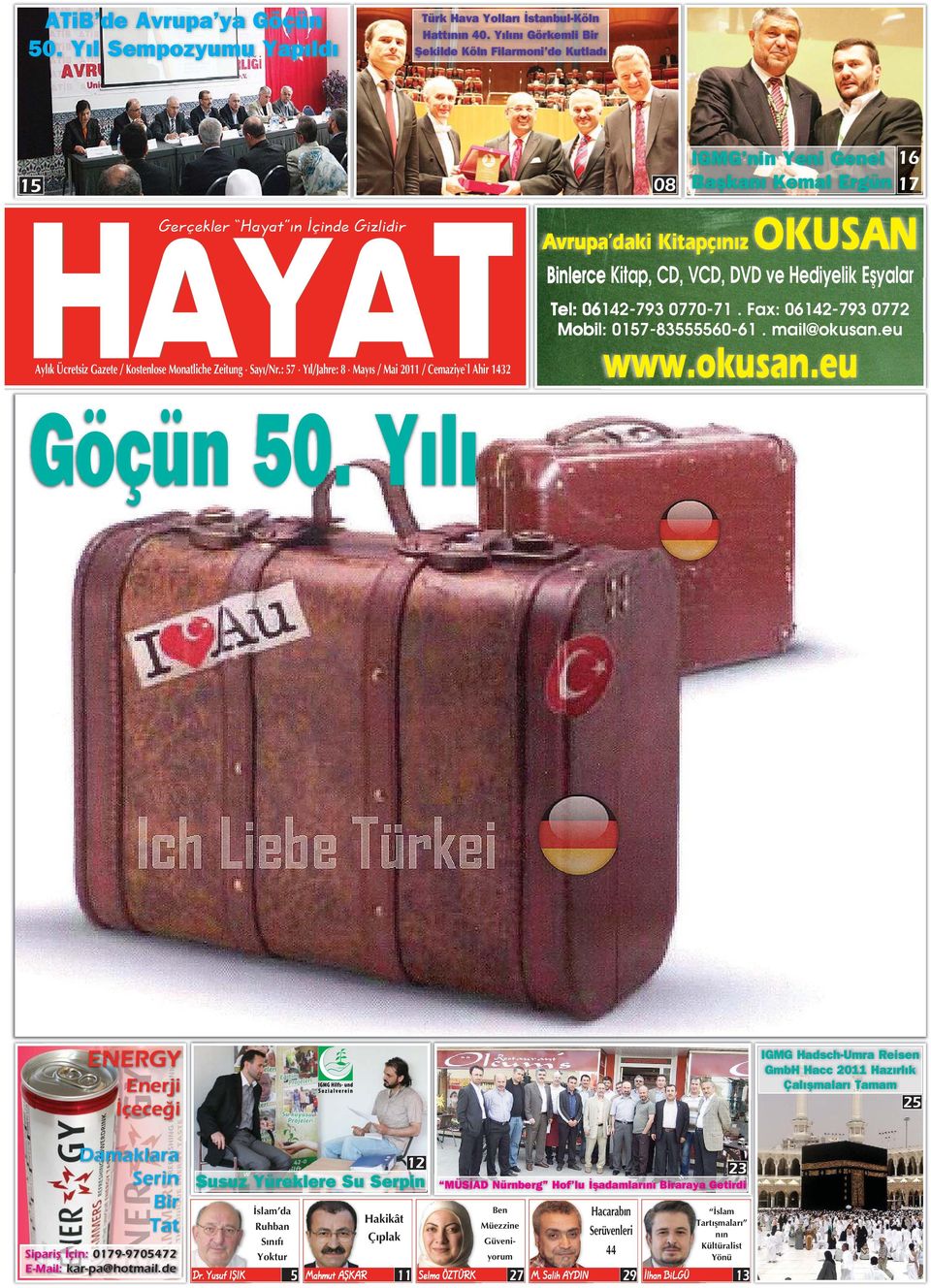 : 57 Y l/jahre: 8 May s / Mai 2011 / Cemaziye`l Ahir 1432 15 08 IGMG nin Yeni Genel Başkanı Kemal Ergün Tel: 06142-793 0770-71. Fax: 06142-793 0772 Mobil: 0157-83555560-61. mail@okusan.