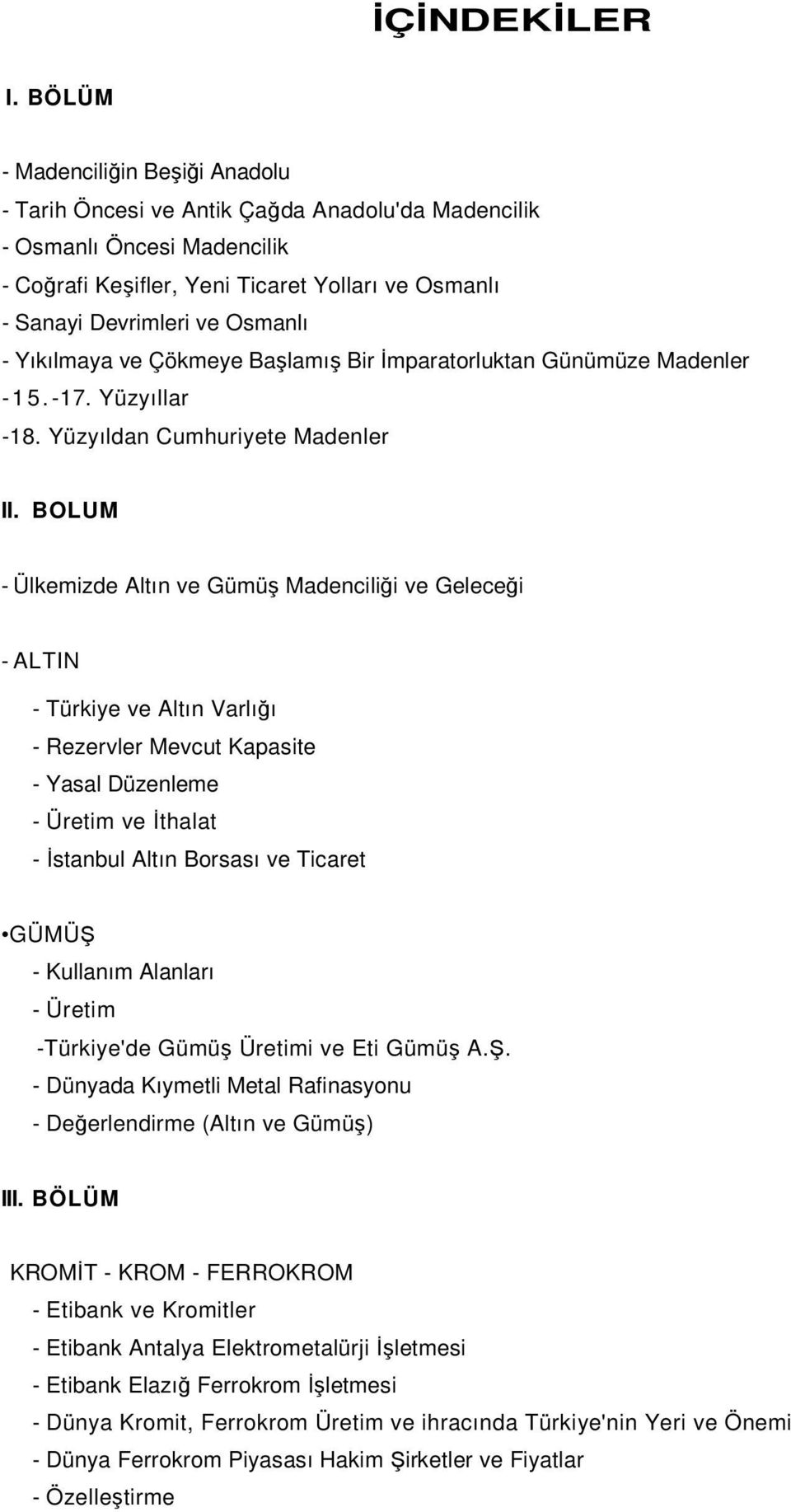 - Yıkılmaya ve Çökmeye Başlamış Bir Đmparatorluktan Günümüze Madenler - 1 5. -17. Yüzyıllar -18. Yüzyıldan Cumhuriyete Madenler II.