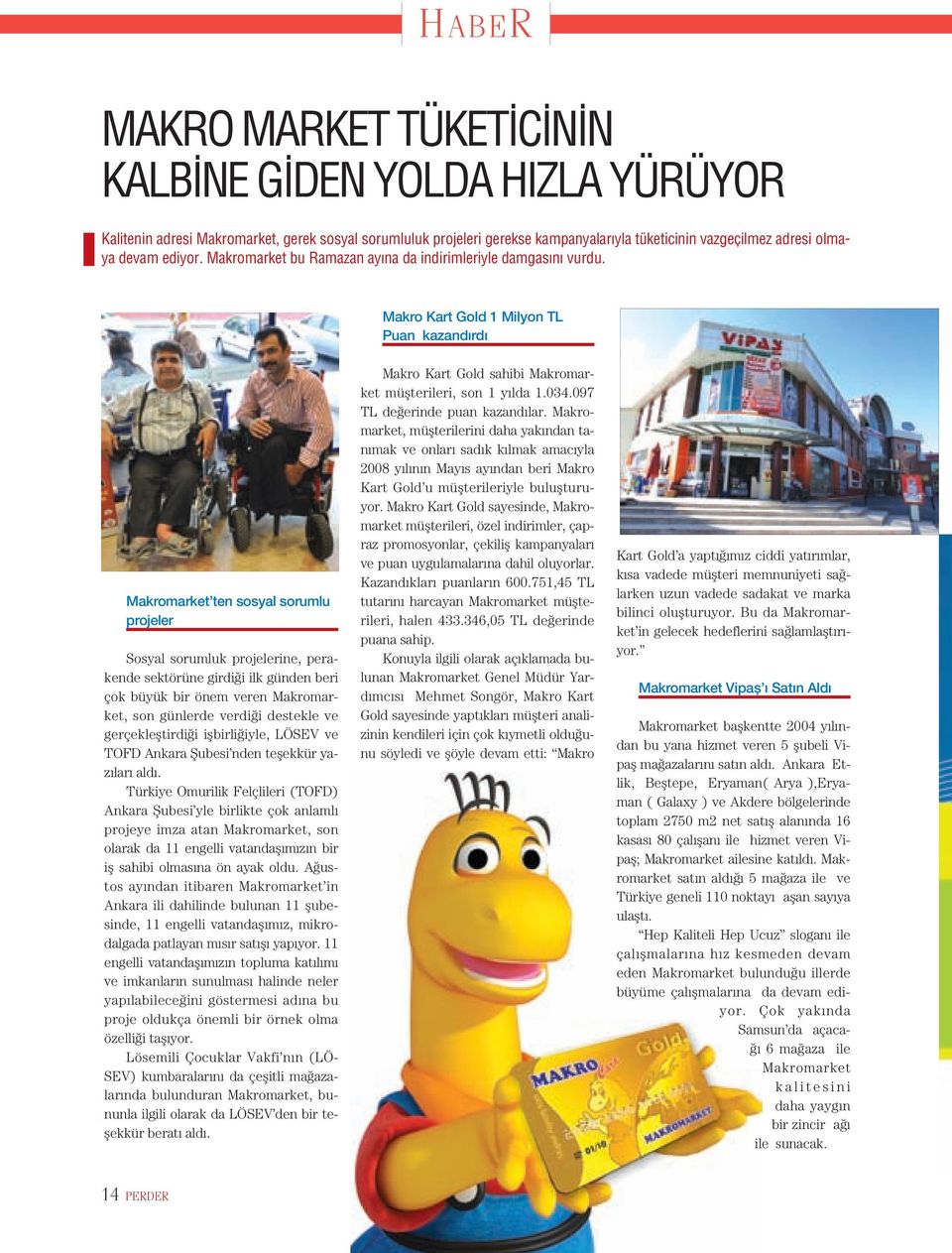 Makro Kart Gold 1 Milyon TL Puan kazand rd Makromarket ten sosyal sorumlu projeler Sosyal sorumluk projelerine, perakende sektörüne girdi i ilk günden beri çok büyük bir önem veren Makromarket, son