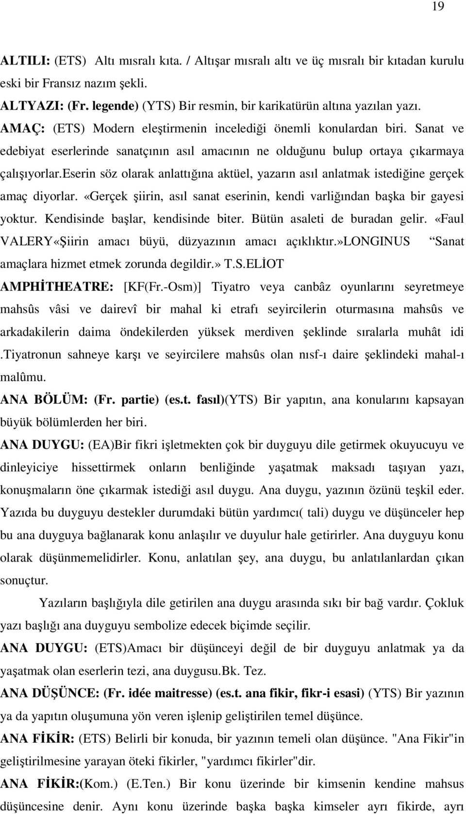 eserin söz olarak anlattığına aktüel, yazarın asıl anlatmak istediğine gerçek amaç diyorlar. «Gerçek şiirin, asıl sanat eserinin, kendi varliğından başka bir gayesi yoktur.