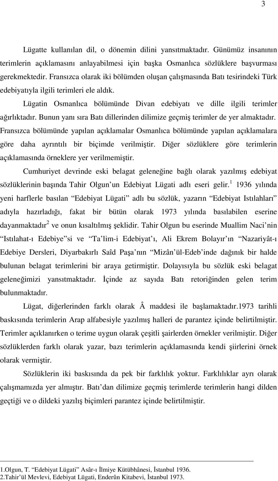 Bunun yanı sıra Batı dillerinden dilimize geçmiş terimler de yer almaktadır.