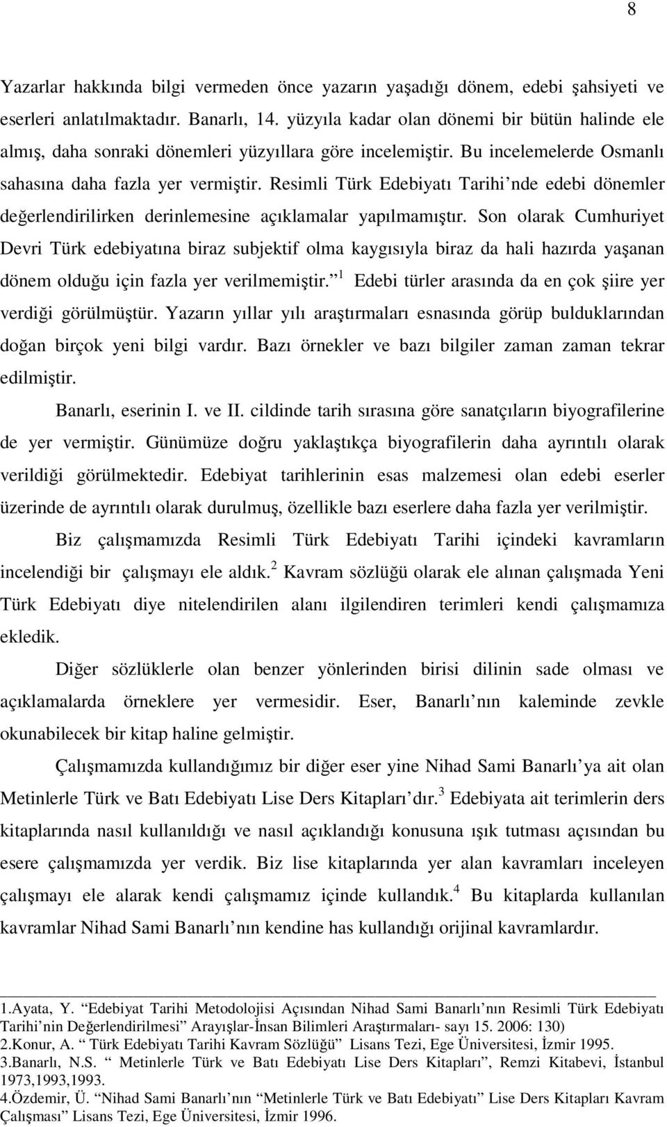 Resimli Türk Edebiyatı Tarihi nde edebi dönemler değerlendirilirken derinlemesine açıklamalar yapılmamıştır.