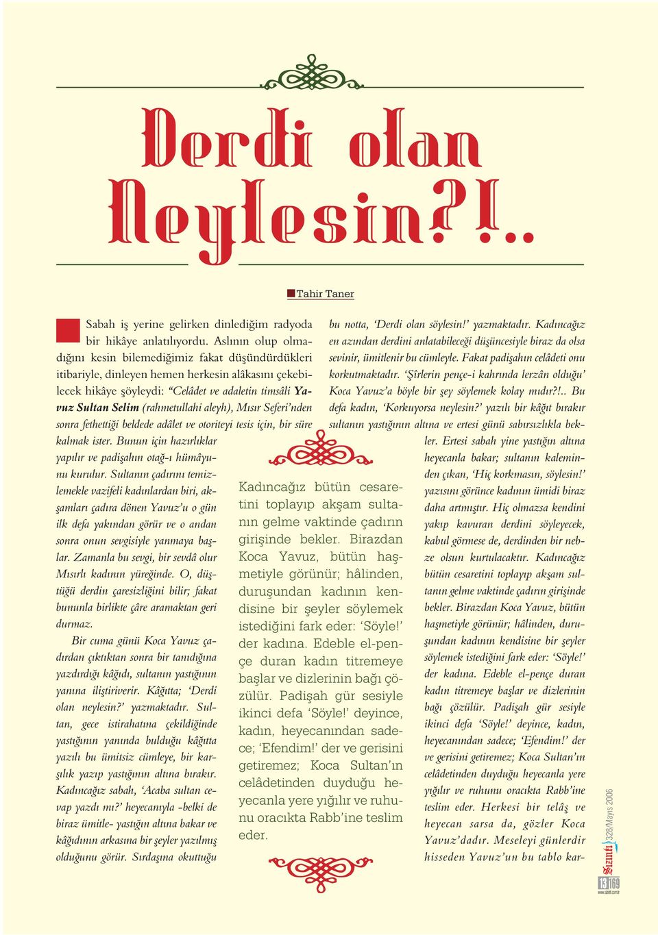 (rahmetullahi aleyh), Mısır Seferi nden sonra fethetti i beldede adâlet ve otoriteyi tesis için, bir süre kalmak ister. Bunun için hazırlıklar yapılır ve padi ahın ota -ı hümâyunu kurulur.