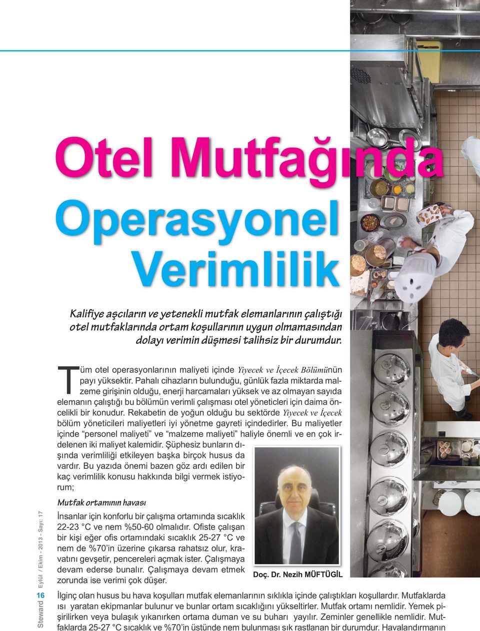 Pahalı cihazların bulunduğu, günlük fazla miktarda malzeme girişinin olduğu, enerji harcamaları yüksek ve az olmayan sayıda elemanın çalıştığı bu bölümün verimli çalışması otel yöneticleri için daima