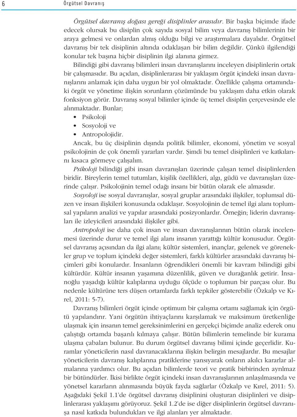 Örgütsel davran fl bir tek disiplinin alt nda odaklaflan bir bilim de ildir. Çünkü ilgilendi i konular tek bafl na hiçbir disiplinin ilgi alan na girmez.