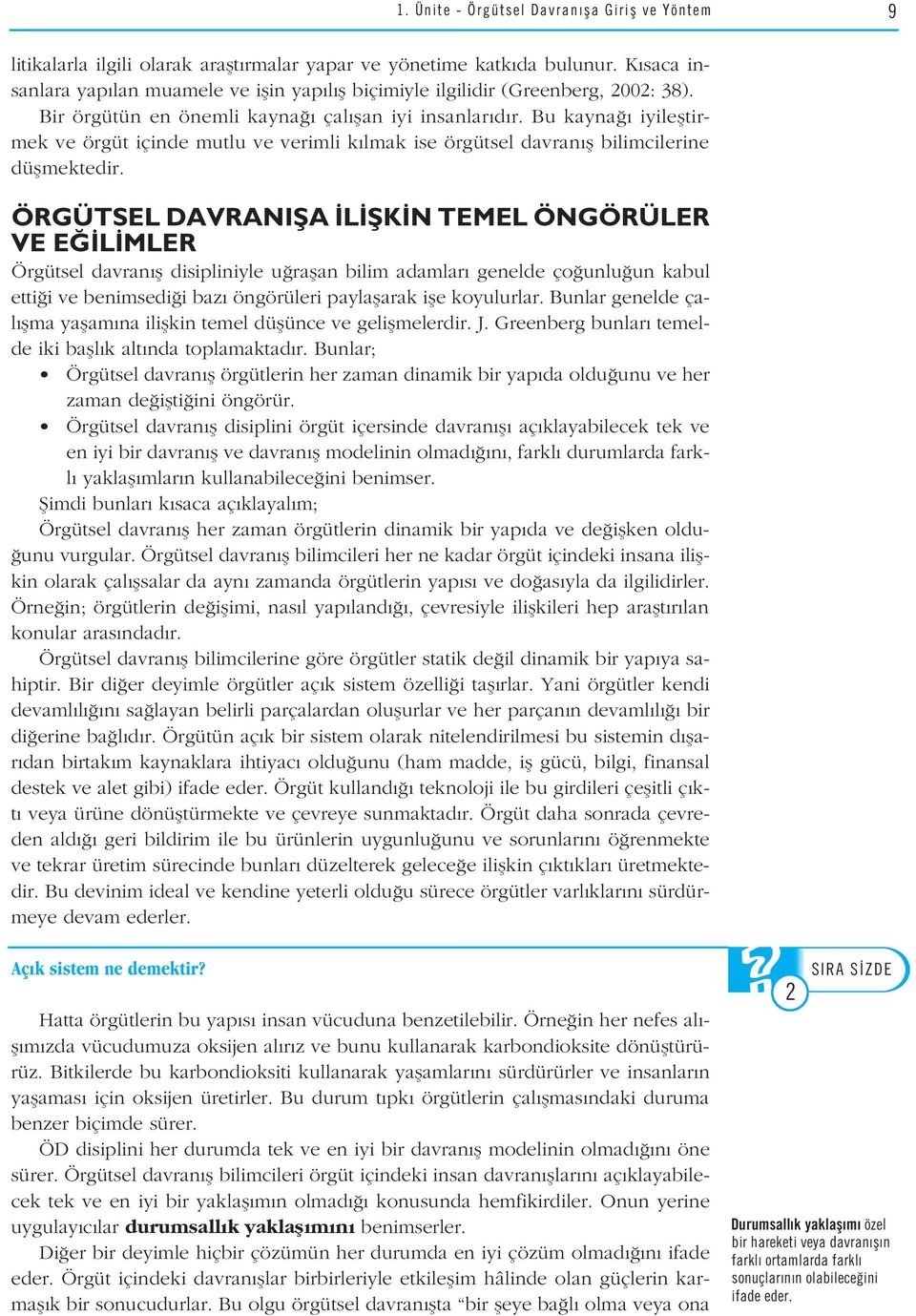 Bu kayna iyilefltirmek ve örgüt içinde mutlu ve verimli k lmak ise örgütsel davran fl bilimcilerine düflmektedir.