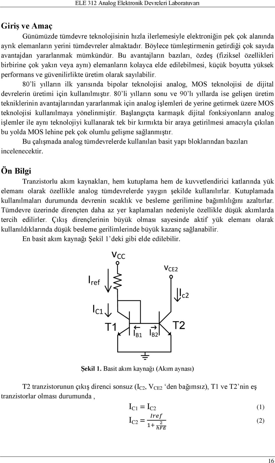 Bu avantajların bazıları, özdeş (fiziksel özellikleri birbirine çok yakın veya aynı) elemanların kolayca elde edilebilmesi, küçük boyutta yüksek performans ve güvenilirlikte üretim olarak sayılabilir.