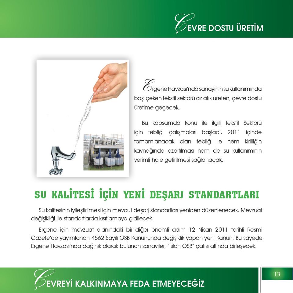 2011 içinde tamamlanacak olan tebliğ ile hem kirliliğin kaynağında azaltılması hem de su kullanımının verimli hale getirilmesi sağlanacak.