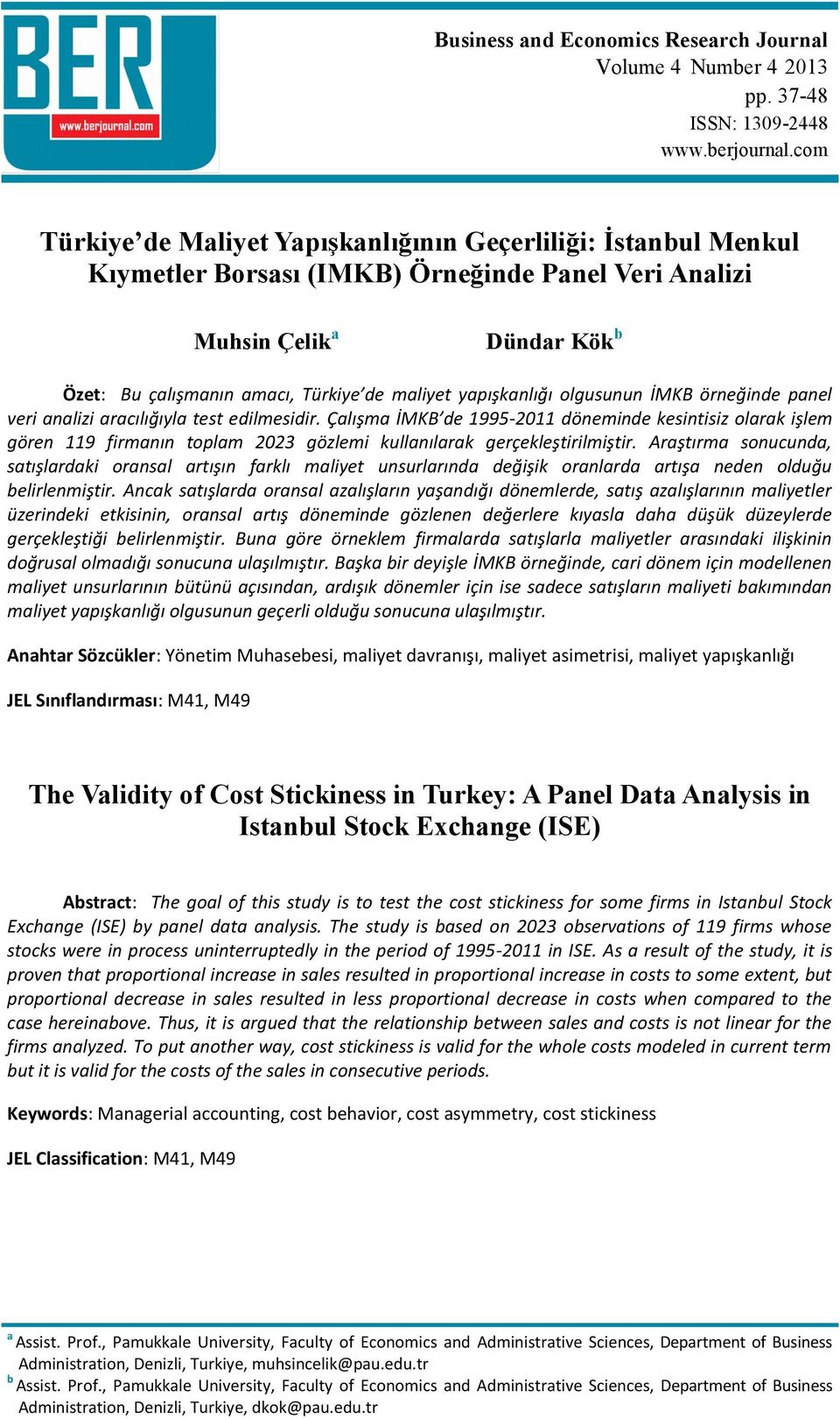 yapışkanlığı olgusunun İMKB örneğinde panel veri analizi aracılığıyla test edilmesidir.