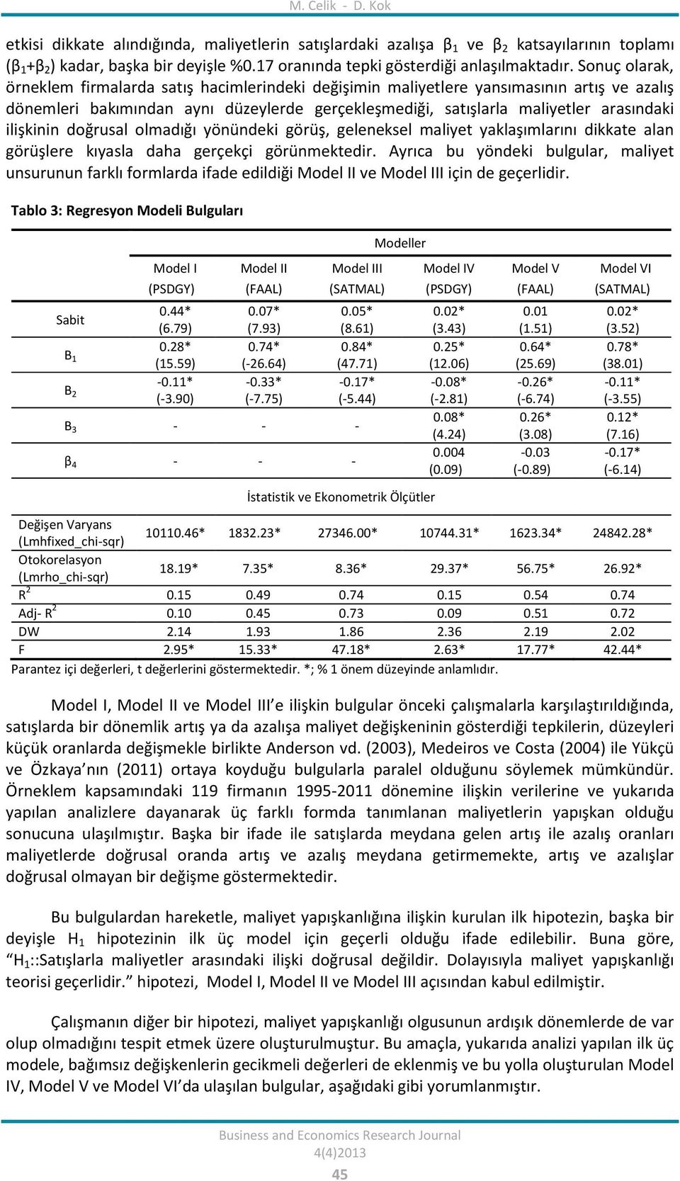 ilişkinin doğrusal olmadığı yönündeki görüş, geleneksel maliyet yaklaşımlarını dikkate alan görüşlere kıyasla daha gerçekçi görünmektedir.