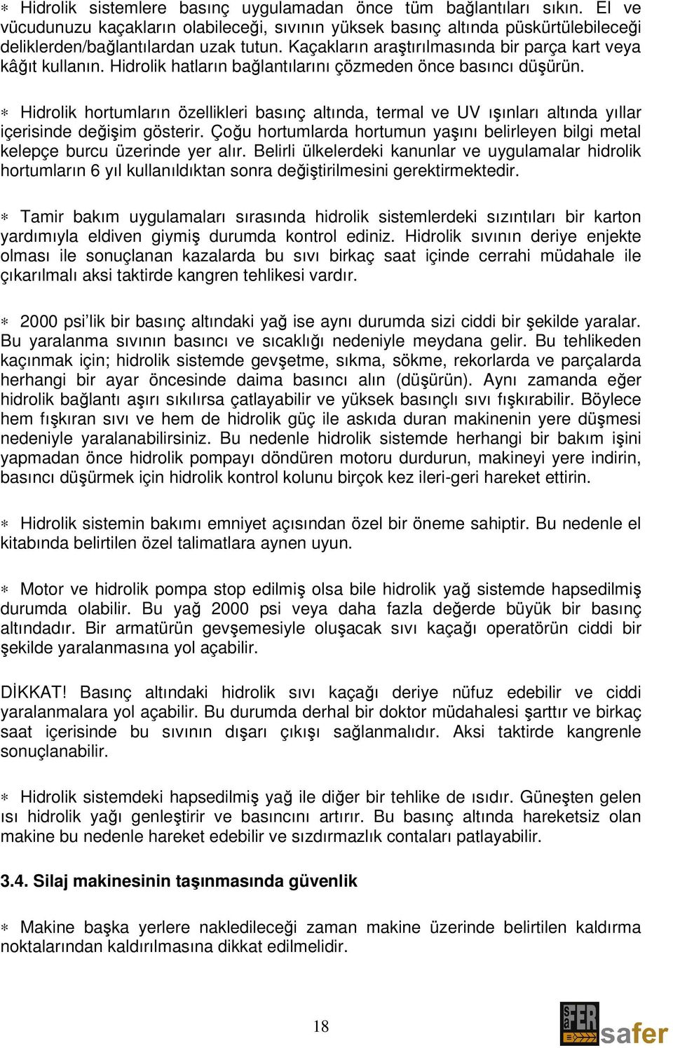 Hidrolik hortumların özellikleri basınç altında, termal ve UV ışınları altında yıllar içerisinde değişim gösterir.