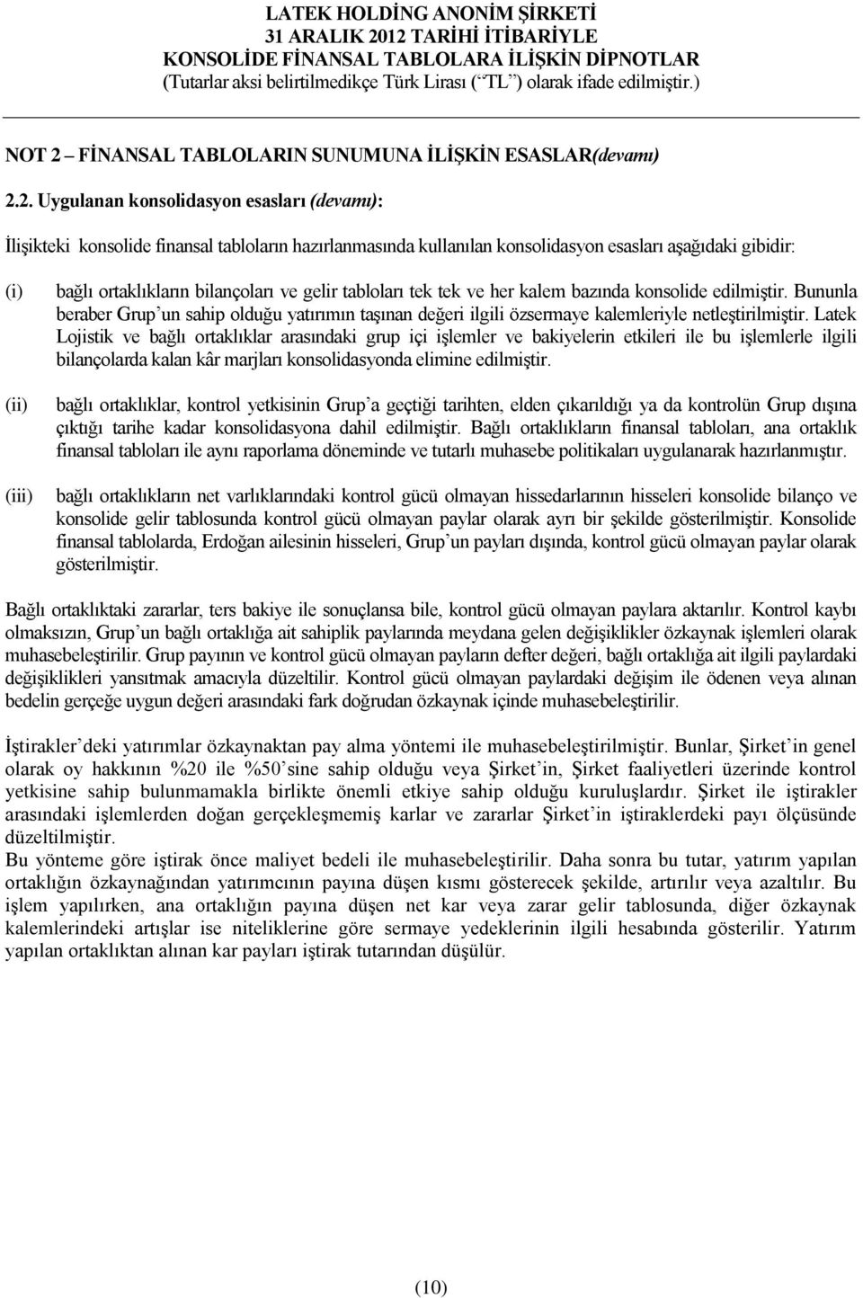 2. Uygulanan konsolidasyon esasları (devamı): İlişikteki konsolide finansal tabloların hazırlanmasında kullanılan konsolidasyon esasları aşağıdaki gibidir: (i) (ii) (iii) bağlı ortaklıkların