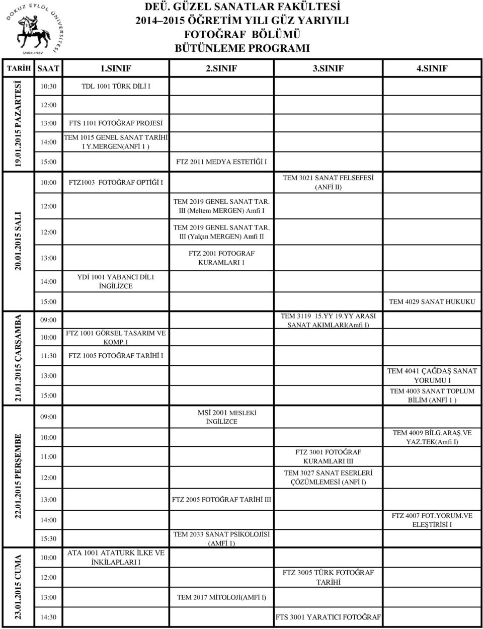 MERGEN(ANFİ 1 ) 15:00 FTZ 2011 MEDYA ESTETİĞİ I FTZ1003 FOTOĞRAF OPTİĞİ I YDİ 1001 YABANCI DİL1 İNGİLİZCE TEM 2019 GENEL SANAT TAR. III (Meltem MERGEN) Amfi I TEM 2019 GENEL SANAT TAR.