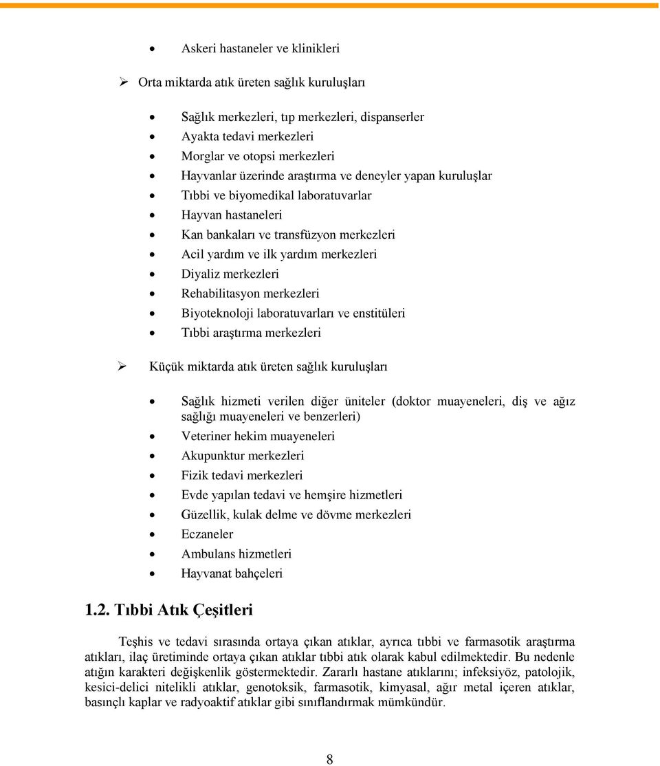 Rehabilitasyon merkezleri Biyoteknoloji laboratuvarları ve enstitüleri Tıbbi araştırma merkezleri Küçük miktarda atık üreten sağlık kuruluşları Sağlık hizmeti verilen diğer üniteler (doktor