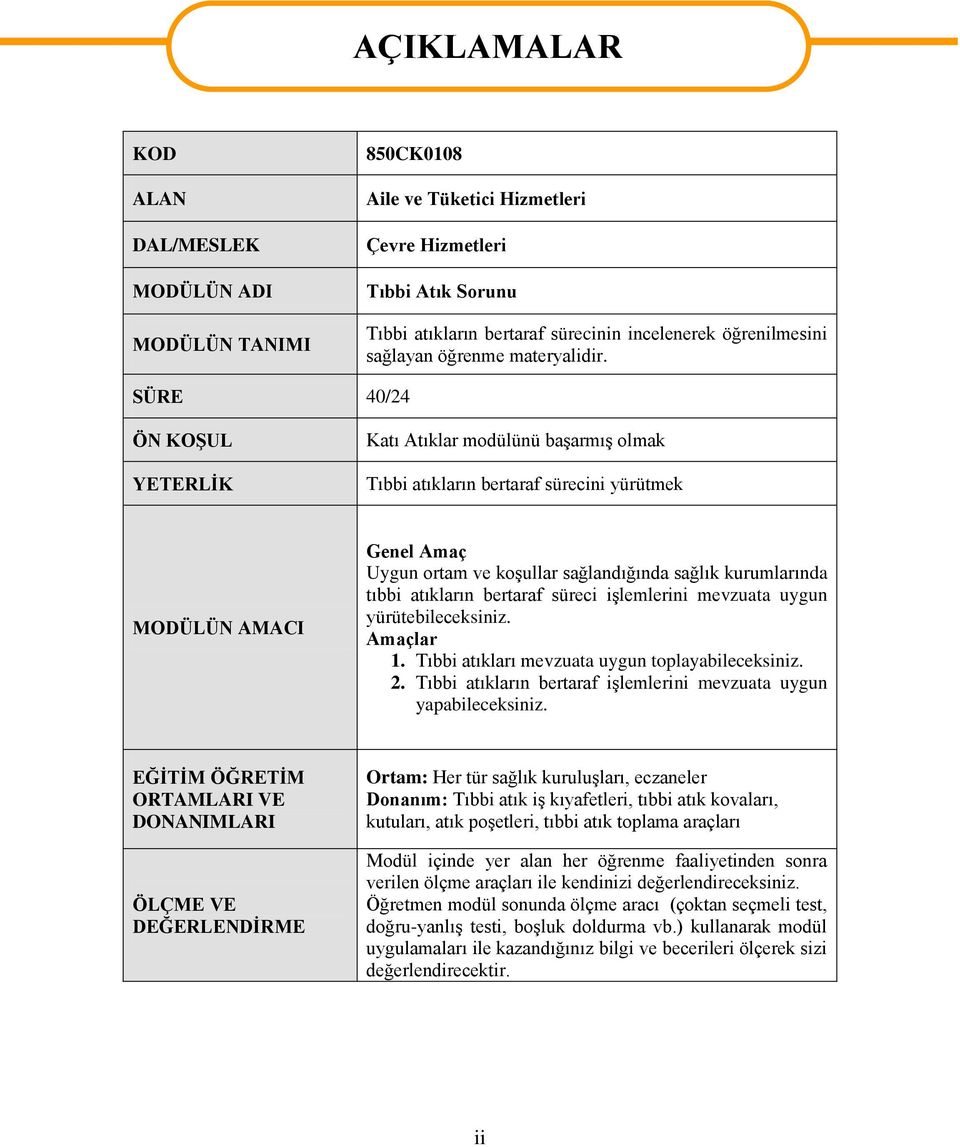 SÜRE 40/24 ÖN KOŞUL YETERLİK Katı Atıklar modülünü başarmış olmak Tıbbi atıkların bertaraf sürecini yürütmek MODÜLÜN AMACI Genel Amaç Uygun ortam ve koşullar sağlandığında sağlık kurumlarında tıbbi