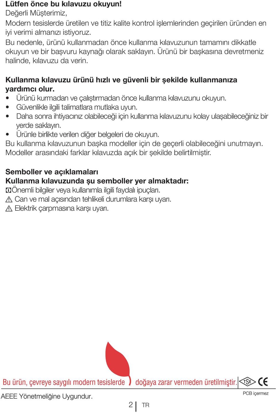 Kullanma kılavuzu ürünü hızlı ve güvenli bir şekilde kullanmanıza yardımcı olur. Ürünü kurmadan ve çalıştırmadan önce kullanma kılavuzunu okuyun. Güvenlikle ilgili talimatlara mutlaka uyun.