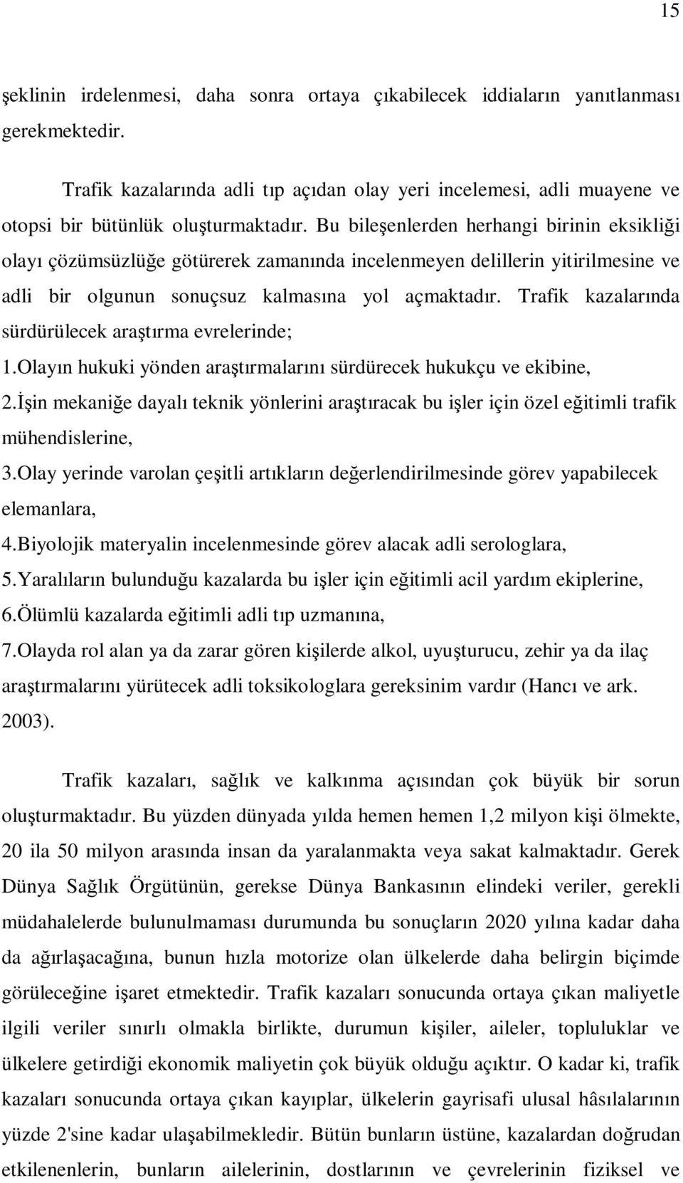 Bu bileşenlerden herhangi birinin eksikliği olayı çözümsüzlüğe götürerek zamanında incelenmeyen delillerin yitirilmesine ve adli bir olgunun sonuçsuz kalmasına yol açmaktadır.