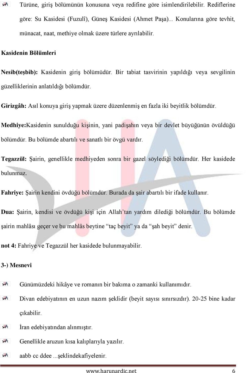 Bir tabiat tasvirinin yapıldığı veya sevgilinin güzelliklerinin anlatıldığı bölümdür. Girizgâh: Asıl konuya giriş yapmak üzere düzenlenmiş en fazla iki beyitlik bölümdür.