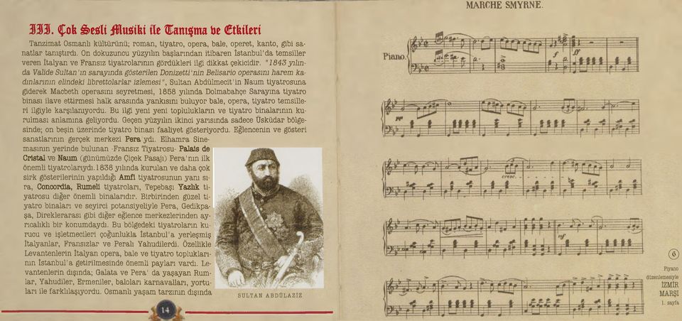 "1843 yılında Valide Sultan 'm sarayında gösterilen Donizetti'nin Belisario operasını harem kadınlarının elindeki librettolarlar izlemesi", Sultan Abdülmecit'in Naum tiyatrosuna giderek Macbeth