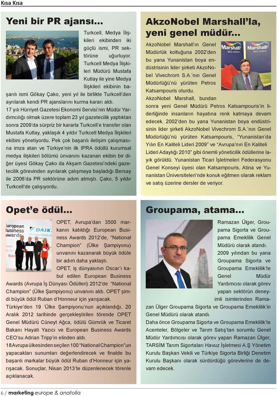 17 yılı Hürriyet Gazetesi Ekonomi Servisi nin Müdür Yardımcılığı olmak üzere toplam 23 yıl gazetecilik yaptıktan sonra 2009 da sürpriz bir kararla Turkcell e transfer olan Mustafa Kutlay, yaklaşık 4