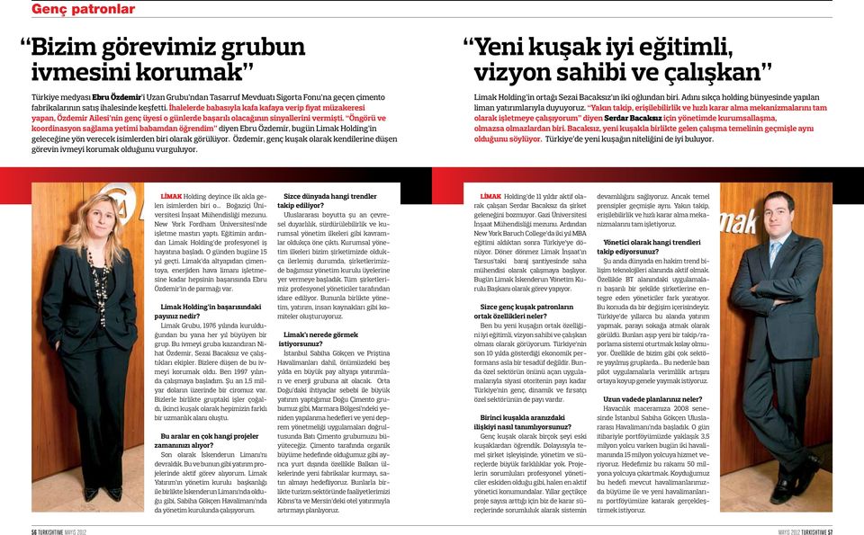 Öngörü ve koordinasyon sağlama yetimi babamdan öğrendim diyen Ebru Özdemir, bugün Limak Holding in geleceğine yön verecek isimlerden biri olarak görülüyor.