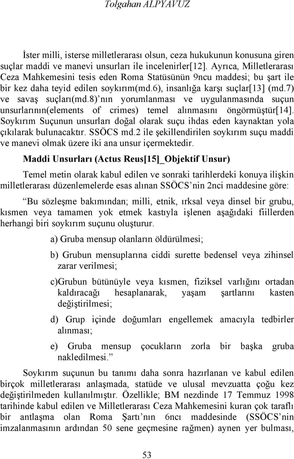 8) nın yorumlanması ve uygulanmasında suçun unsurlarının(elements of crimes) temel alınmasını öngörmüştür[14].