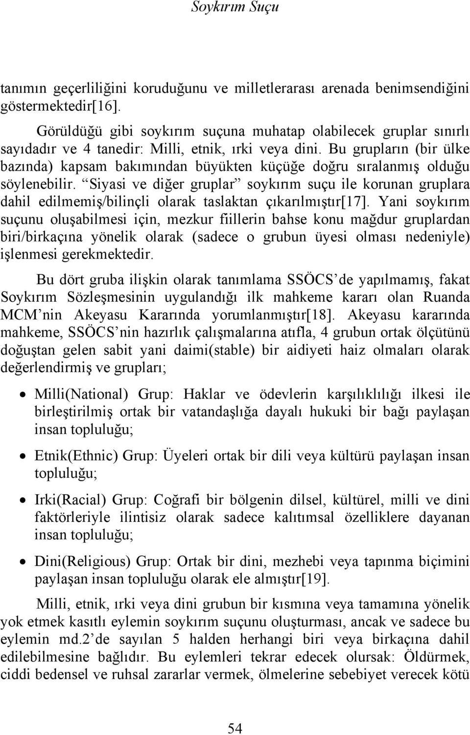 Bu grupların (bir ülke bazında) kapsam bakımından büyükten küçüğe doğru sıralanmış olduğu söylenebilir.