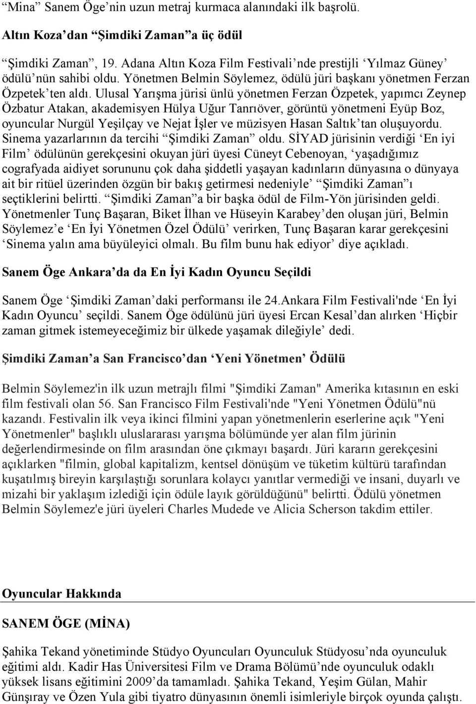 Ulusal Yarışma jürisi ünlü yönetmen Ferzan Özpetek, yapımcı Zeynep Özbatur Atakan, akademisyen Hülya Uğur Tanrıöver, görüntü yönetmeni Eyüp Boz, oyuncular Nurgül Yeşilçay ve Nejat İşler ve müzisyen