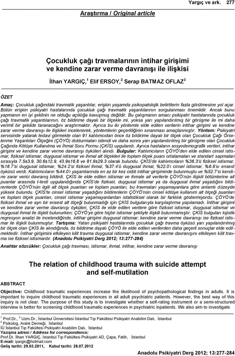 çağındaki travmatik yaşantılar, erişkin yaşamda psikopatolojik belirtilerin fazla görülmesine yol açar.