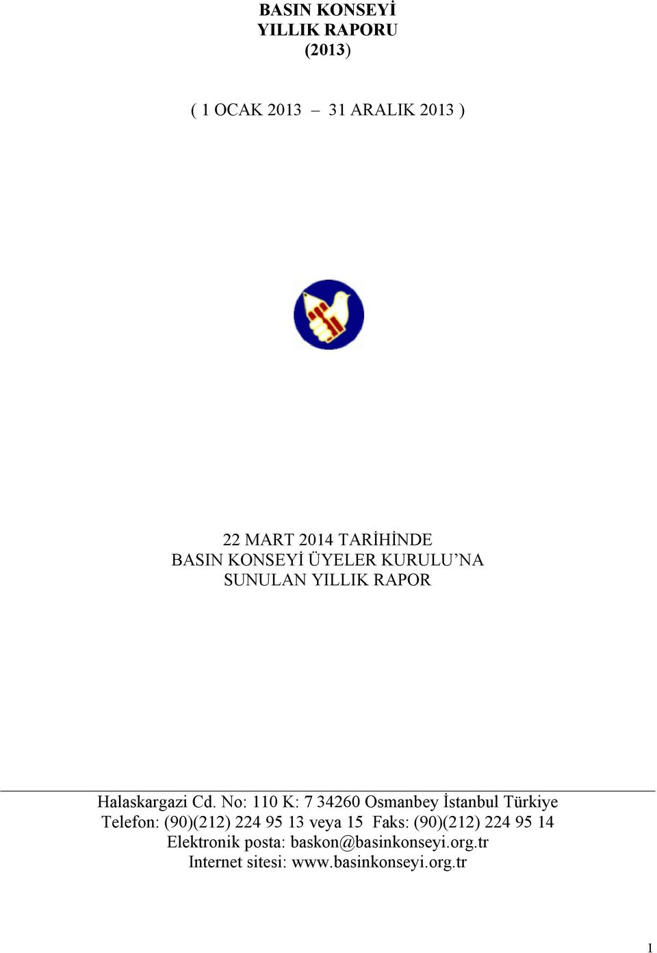 No: 110 K: 7 34260 Osmanbey İstanbul Türkiye Telefon: (90)(212) 224 95 13 veya 15 Faks: