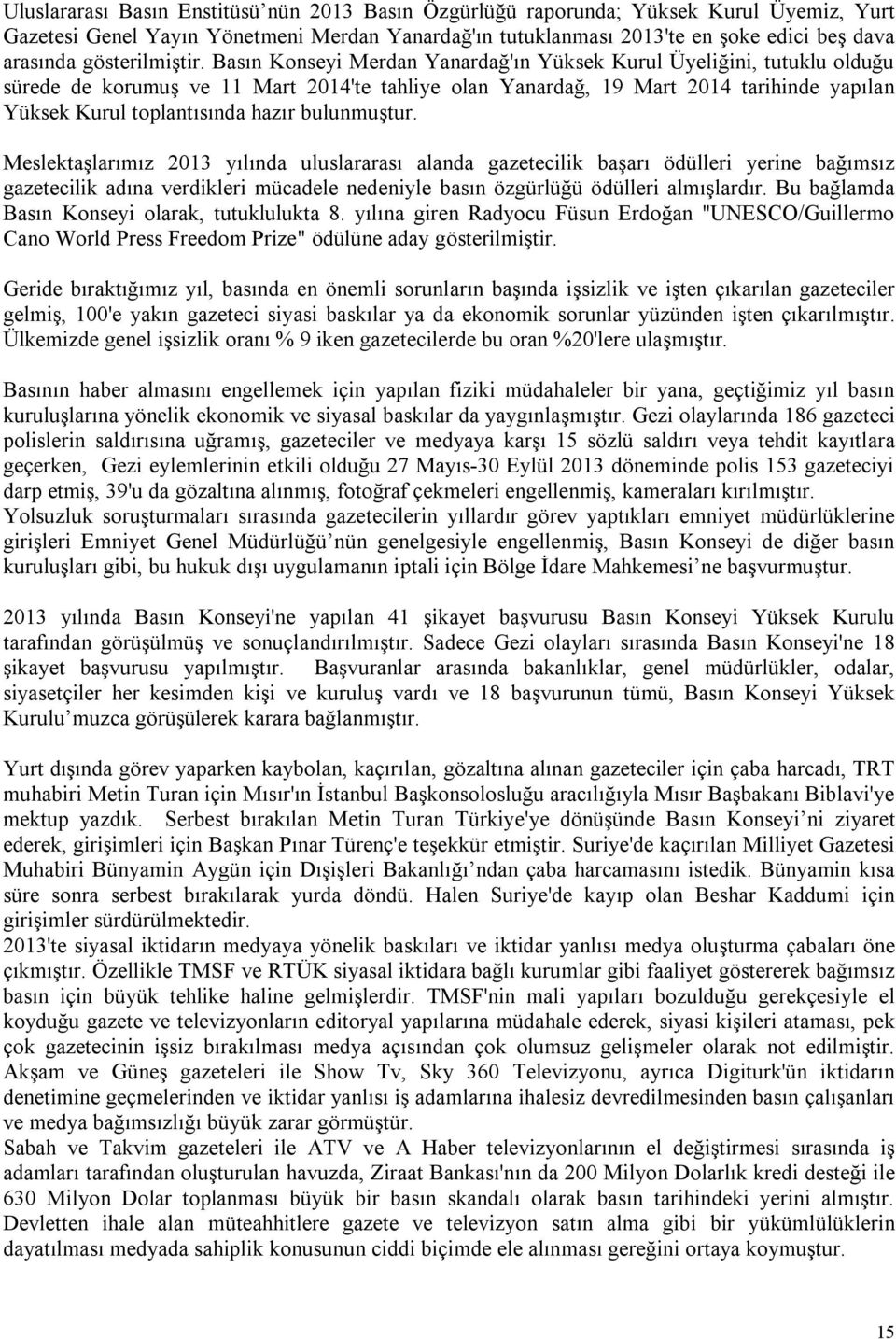 Basın Konseyi Merdan Yanardağ'ın Yüksek Kurul Üyeliğini, tutuklu olduğu sürede de korumuş ve 11 Mart 2014'te tahliye olan Yanardağ, 19 Mart 2014 tarihinde yapılan Yüksek Kurul toplantısında hazır