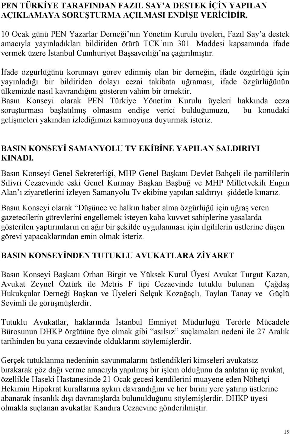 Maddesi kapsamında ifade vermek üzere İstanbul Cumhuriyet Başsavcılığı na çağırılmıştır.