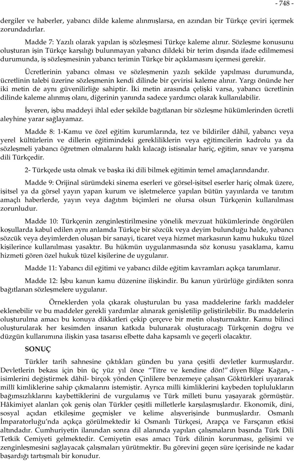 Ücretlerinin yabancı olması ve sözleşmenin yazılı şekilde yapılması durumunda, ücretlinin talebi üzerine sözleşmenin kendi dilinde bir çevirisi kaleme alınır.