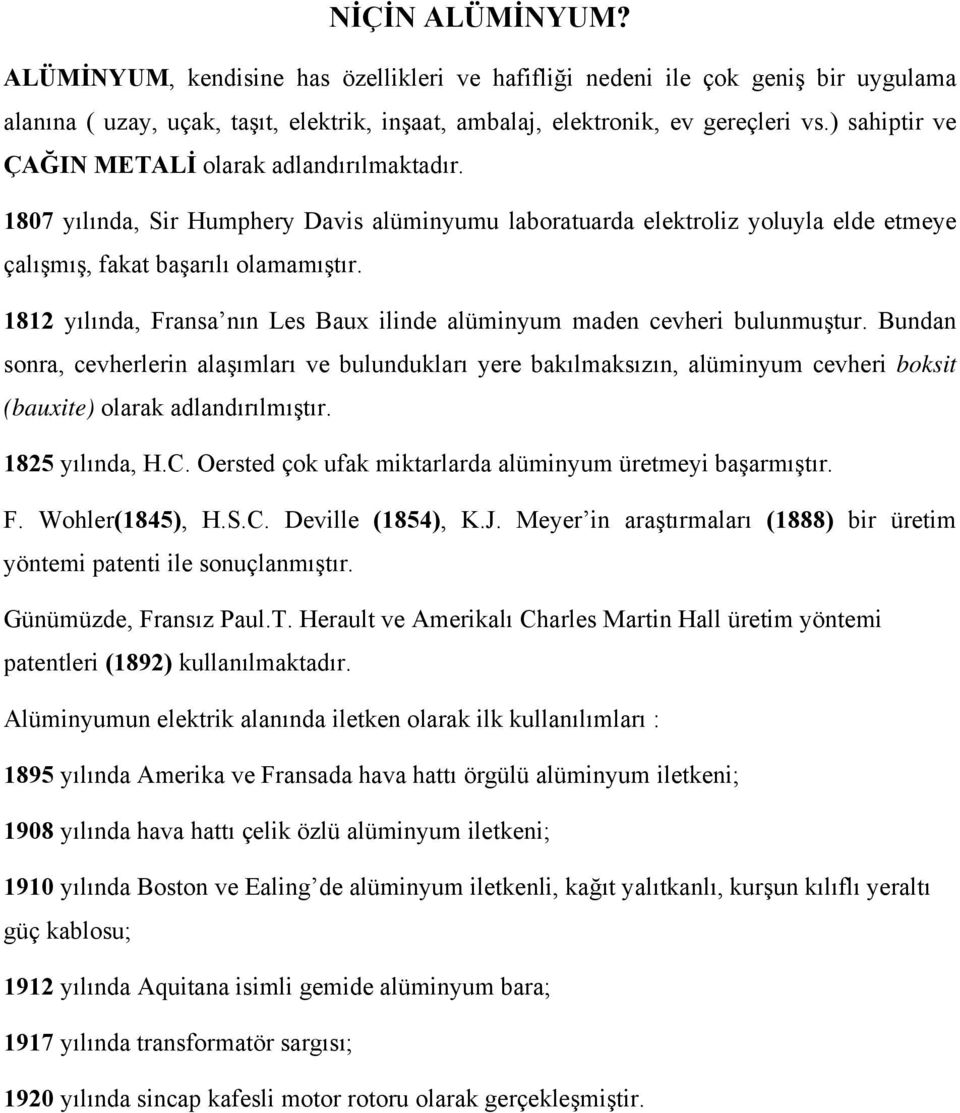 1812 yılında, Fransa nın Les Baux ilinde alüminyum maden cevheri bulunmuştur.