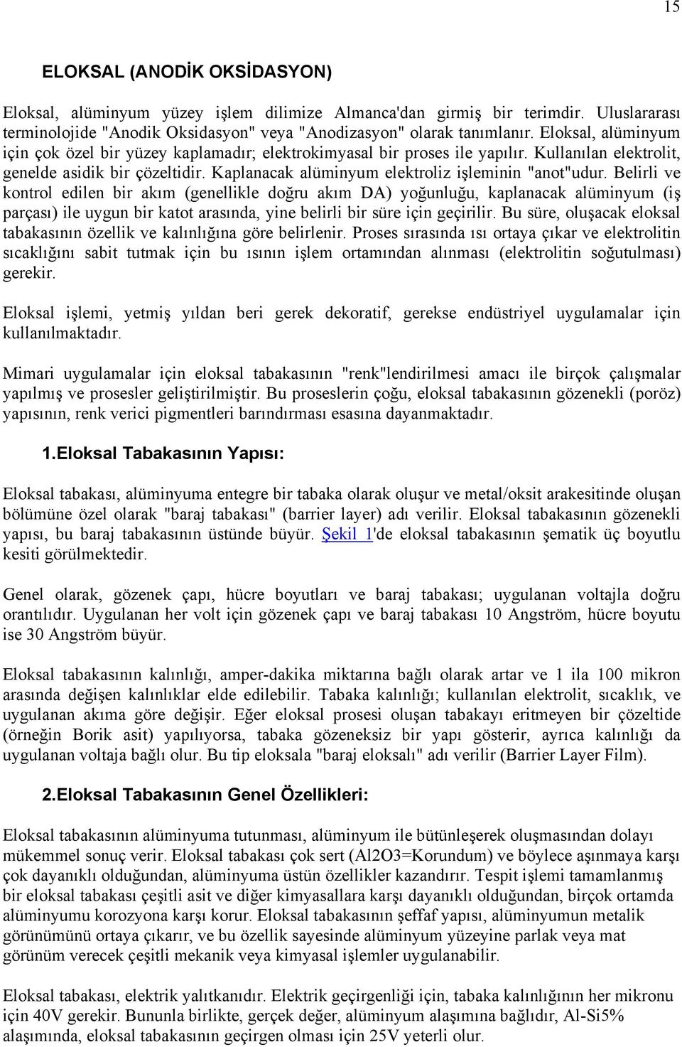 Kaplanacak alüminyum elektroliz işleminin "anot"udur.