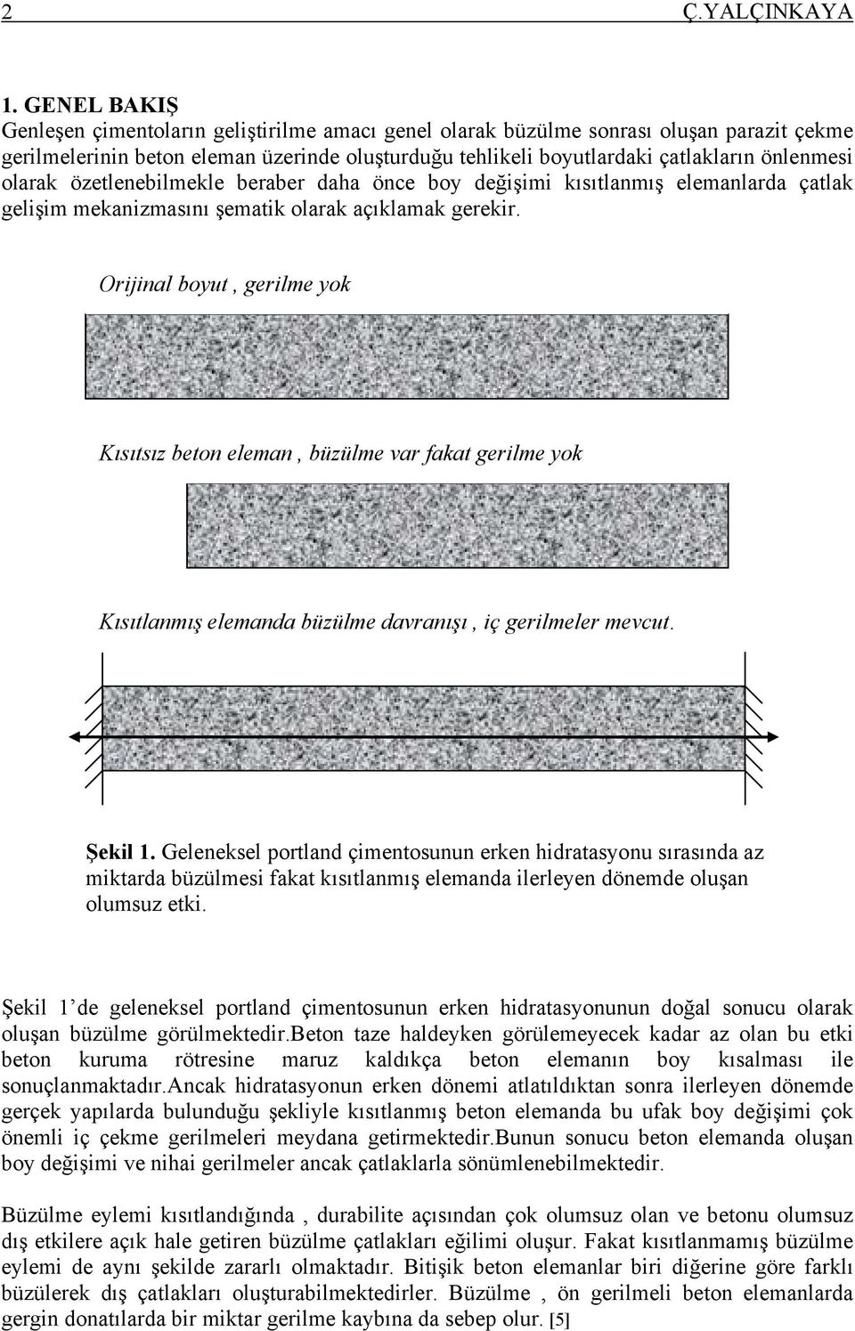 olarak özetlenebilmekle beraber daha önce boy değişimi kısıtlanmış elemanlarda çatlak gelişim mekanizmasını şematik olarak açıklamak gerekir.