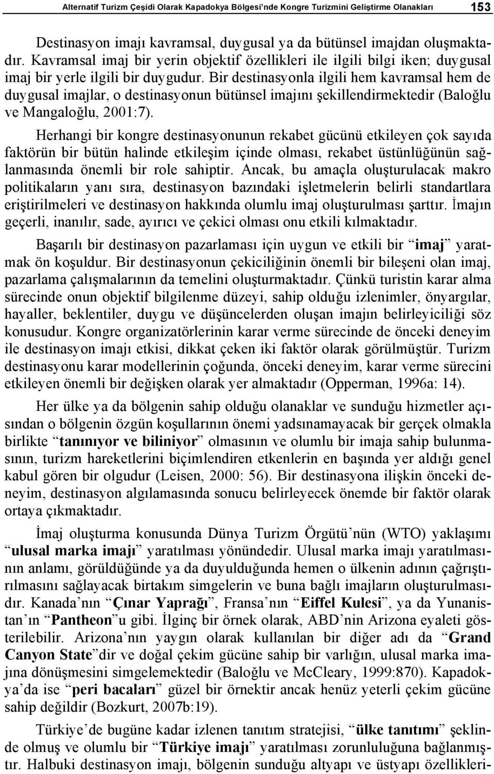 Bir destinasyonla ilgili hem kavramsal hem de duygusal imajlar, o destinasyonun bütünsel imaj n ekillendirmektedir (Balo lu ve Mangalo lu, 2001:7).