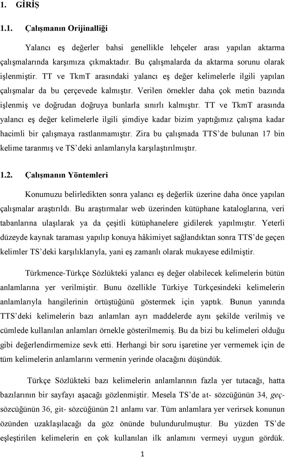 TT ve TkmT arasında yalancı eş değer kelimelerle ilgili şimdiye kadar bizim yaptığımız çalışma kadar hacimli bir çalışmaya rastlanmamıştır.