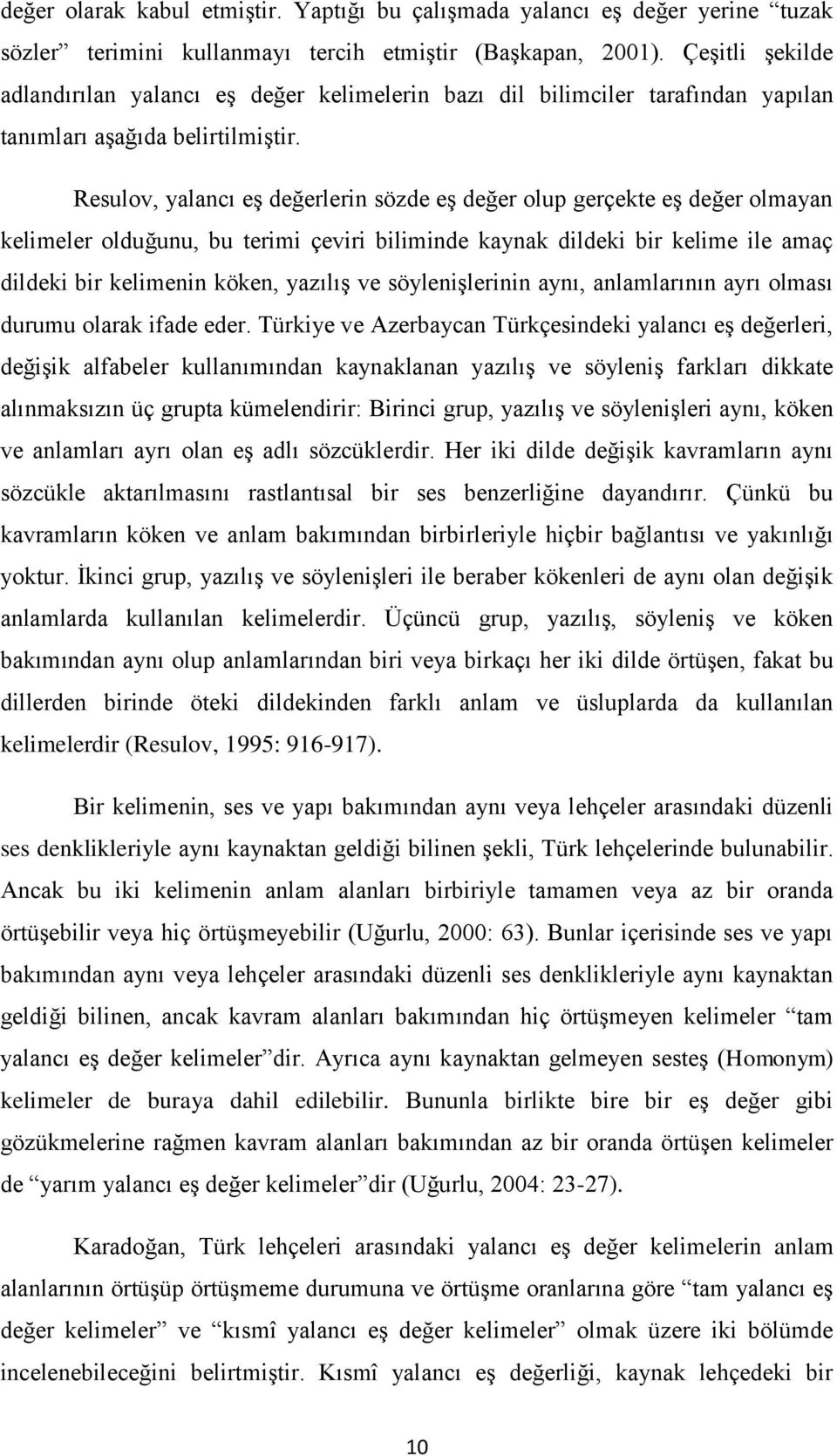 Resulov, yalancı eş değerlerin sözde eş değer olup gerçekte eş değer olmayan kelimeler olduğunu, bu terimi çeviri biliminde kaynak dildeki bir kelime ile amaç dildeki bir kelimenin köken, yazılış ve