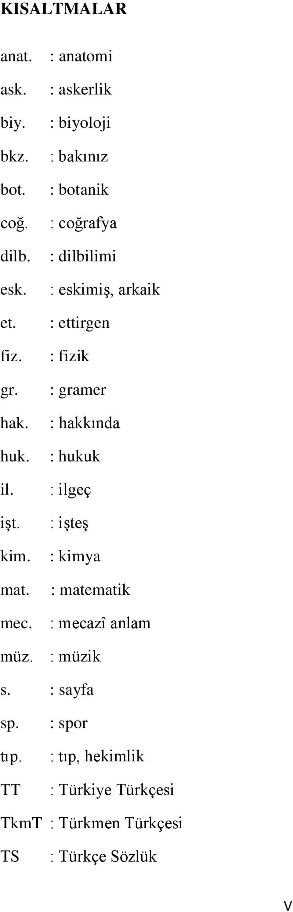 : fizik : gramer : hakkında : hukuk : ilgeç : işteş : kimya : matematik : mecazî anlam müz. : müzik s.