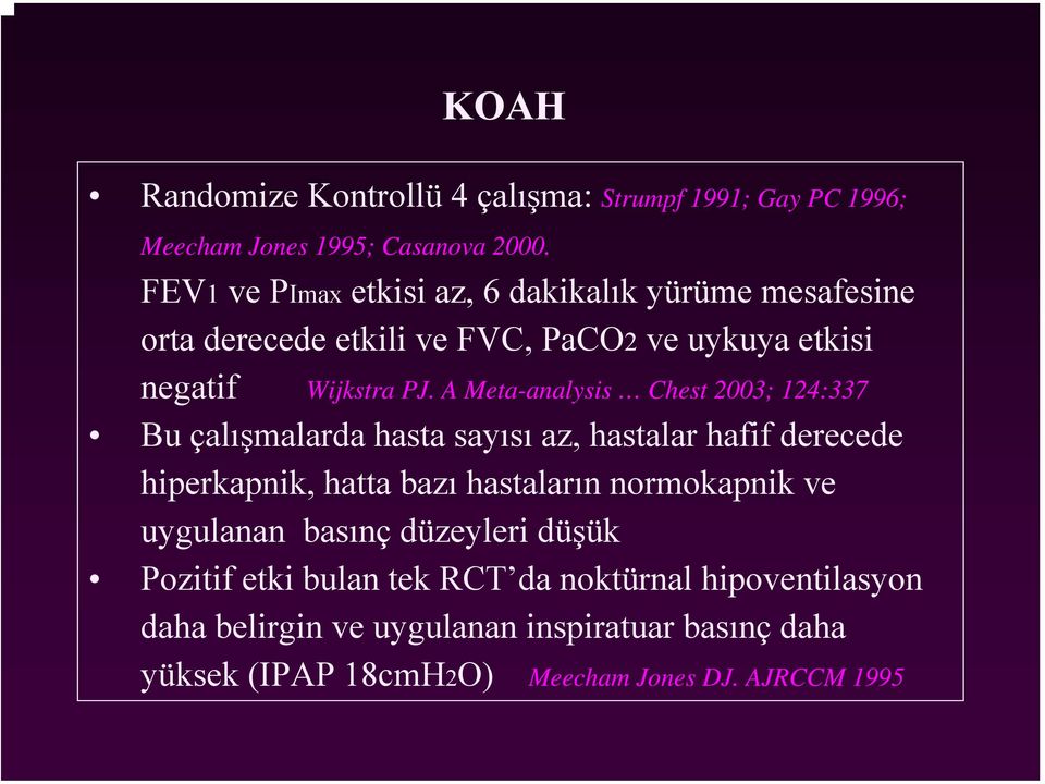 A Meta-analysis Chest 2003; 124:337 Bu çalışmalarda hasta sayısı az, hastalar hafif derecede hiperkapnik, hatta bazı hastaların normokapnik