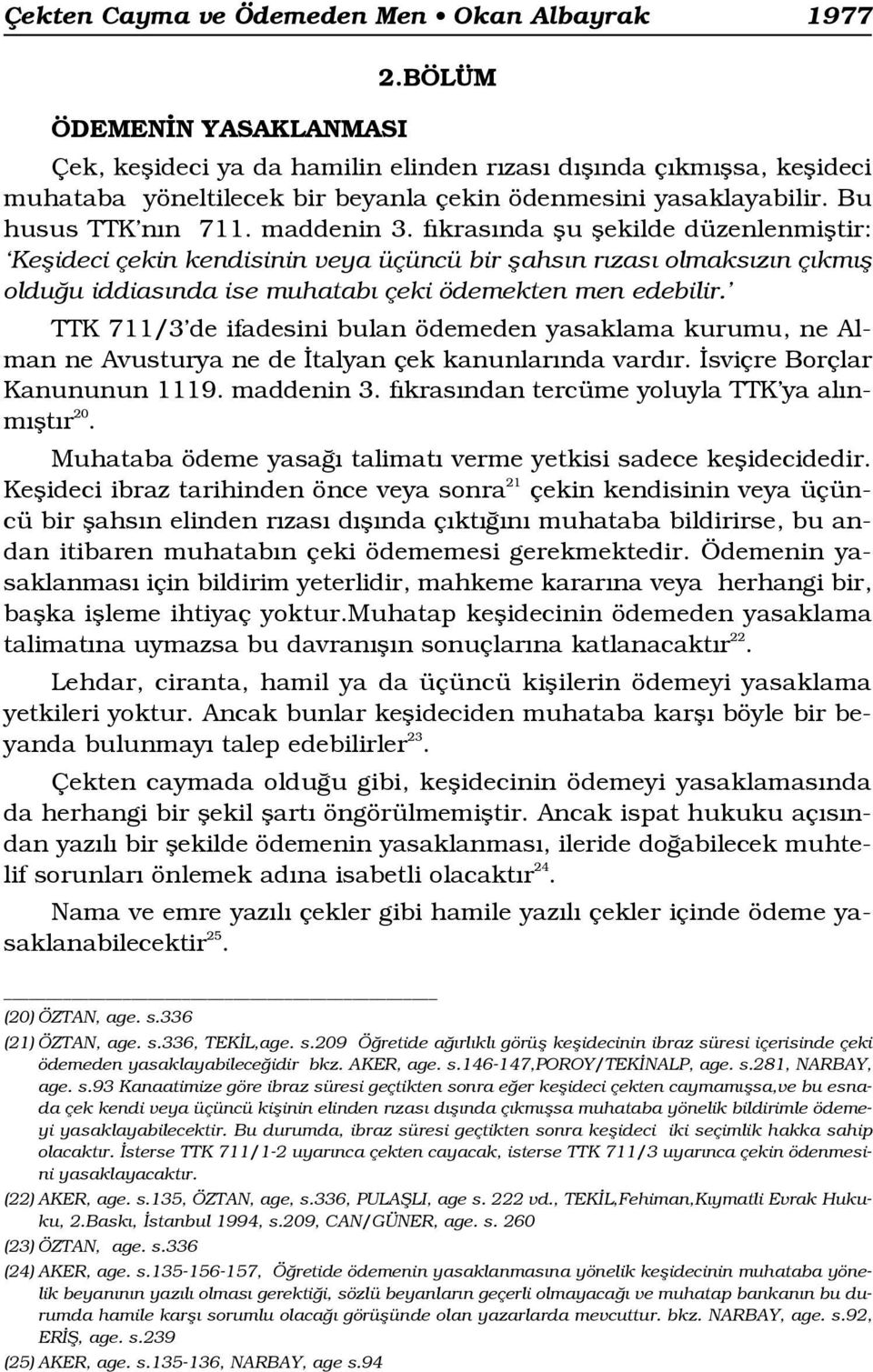 f kras nda flu flekilde düzenlenmifltir: Keflideci çekin kendisinin veya üçüncü bir flahs n r zas olmaks z n ç km fl oldu u iddias nda ise muhatab çeki ödemekten men edebilir.