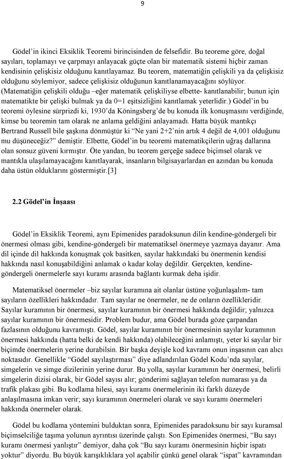 Bu teorem, matematiğin çelişkili ya da çelişkisiz olduğunu söylemiyor, sadece çelişkisiz olduğunun kanıtlanamayacağını söylüyor.