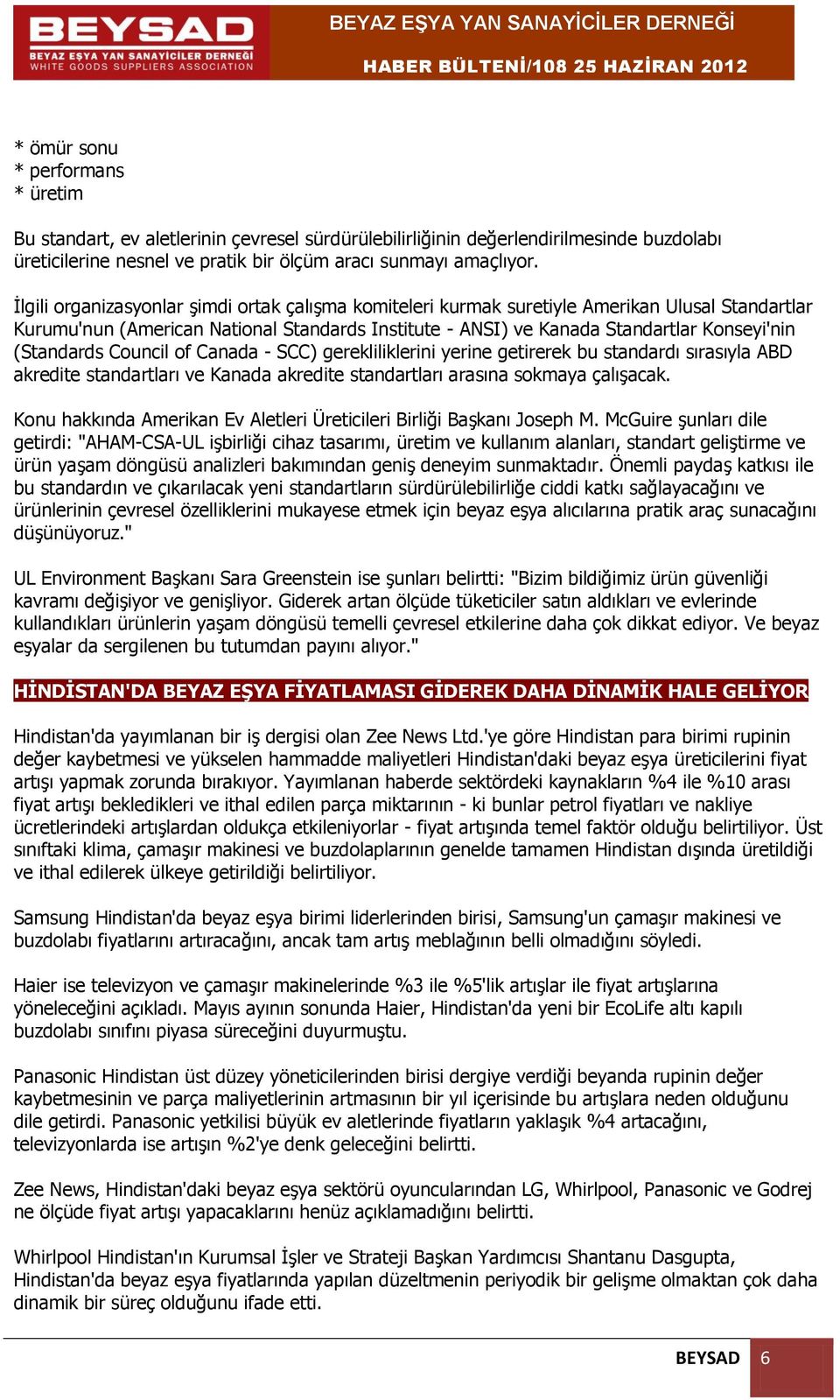 (Standards Council of Canada - SCC) gerekliliklerini yerine getirerek bu standardı sırasıyla ABD akredite standartları ve Kanada akredite standartları arasına sokmaya çalışacak.