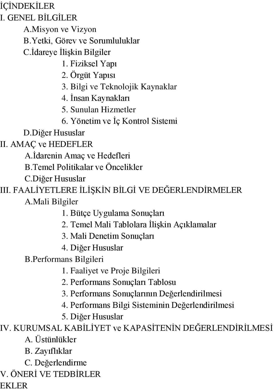 FAALĠYETLERE ĠLĠġKĠN BĠLGĠ VE DEĞERLENDĠRMELER A.Mali Bilgiler 1. Bütçe Uygulama Sonuçları 2. Temel Mali Tablolara ĠliĢkin Açıklamalar 3. Mali Denetim Sonuçları 4. Diğer Hususlar B.