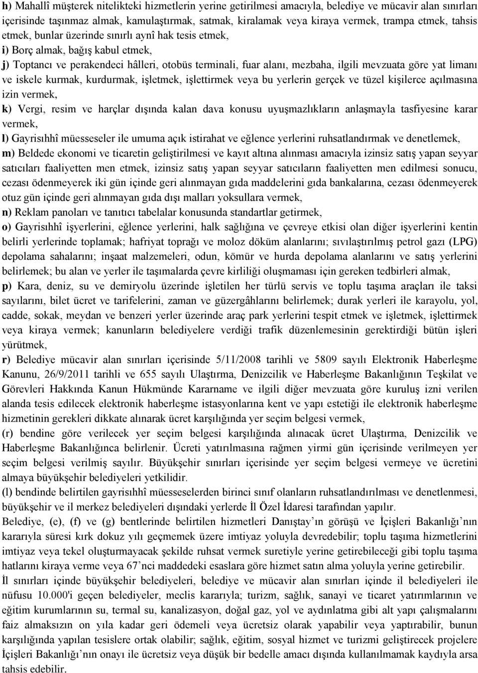 yat limanı ve iskele kurmak, kurdurmak, iģletmek, iģlettirmek veya bu yerlerin gerçek ve tüzel kiģilerce açılmasına izin vermek, k) Vergi, resim ve harçlar dıģında kalan dava konusu uyuģmazlıkların