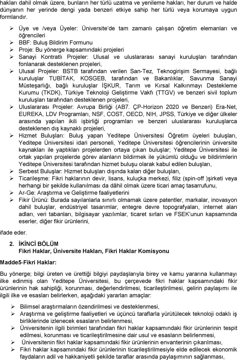 uluslararası sanayi kuruluşları tarafından fonlanarak desteklenen projeleri, Ulusal Projeler: BSTB tarafından verilen San-Tez, Teknogirişim Sermayesi, bağlı kuruluşlar TUBİTAK, KOSGEB, tarafından ve